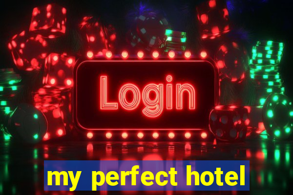 my perfect hotel